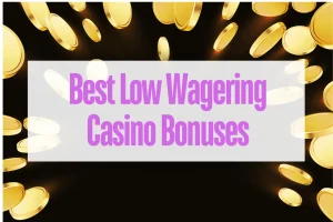 Best Low Wagering Casino Bonuses 2024
